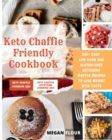Keto Chaffle Friendly cookbook : 200+ easy low carb and gluten-free ketogenic Waffle recipes to lose weight with taste - Book