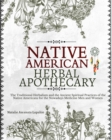 Native American Herbal Apothecary : The Traditional Herbalism and the Ancient Spiritual Practices of the Native Americans for the Nowadays Medicine Men and Women - Book