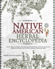 Native American Herbal Encyclopedia : From Abies to Zizia, The Essential Field Book of North American Medicine Plants, for the 21st Century Medicine Men - Book