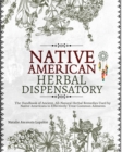 Native American Herbal Dispensatory : The Handbook of Ancient, All-Natural Herbal Remedies used by Native Americans to Effectively Treat Common Ailments - Book