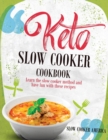 Keto Slow Cooker Cookbook : Learn the Slow Cooker Method and Have Fun with These Recipes - Book