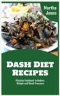 Dash Diet Recipes : Effective Cookbook to Reduce Weight and Blood Pressure - Book