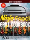 Ninja Foodi Smart XL Grill Cookbook : 1500-Days Mouth-Watering, Easy, and Quick Indoor Grilling And Air Fryer Recipes for Beginners and Advanced Users to Fully Master Your Device - Book