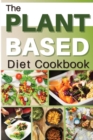 The Plant Based Diet Cookbook : HEALTHY FLEXIBLE PLANT-BASED RECIPES FOR EATING WELL AND IMPROVE YOUR SEX LIFE EVERYDAY. 50 Recipes With Pictures - Book