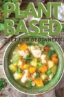 Plant-Based Diet for Beginners : Vegan Cookbook to Boost Your Energy and Lose Weight Quickly. 50 Recipes with Pictures - Book