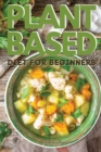 Plant-Based Diet for Beginners : Vegan Cookbook to Boost Your Energy and Lose Weight Quickly. 50 Recipes with Pictures - Book