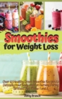 Smoothies for Weight Loss : Over 45 Healthy Green Smoothie Recipes to Detoxify Your Body and Fat Burning During Sirtfood Diet Phase 1 and 2. Recipes with Images - Book
