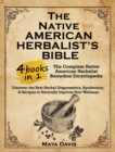 Native American Herbalist's Bible : 4 in 1-The Complete Native American Herbalist Remedies Encyclopedia. Discover the Best Herbal Dispensatory, Apothecary, & Recipes to Naturally Improve Your Wellness - Book