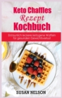 Keto Chaffles-Rezept- Kochbuch : Erstaunlich leckere ketogene Waffeln fu&#776;r gesunden Gewichtsverlust - Book