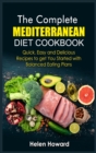 The Complete Mediterranean Diet Cookbook : Quick, Easy and Delicious Recipes to get You Started with Balanced Eating Plans - Book