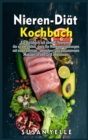 Nieren- Dia&#776;t-Kochbuch : Ein Kochbuch mit u&#776;ber 60 Rezepten, die sicherstellen, dass Sie Nierenerkrankungen mit einer natrium-, phosphor- und kaliumarmen Mahlzeit in den Griff bekommen - Book