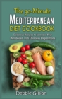 The 30-Minute Mediterranean Diet Cookbook : Delicious Recipes to Increase Your Metabolism with Effortless Preparations - Book