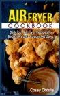 Air Fryer Cookbook : Delicious Air Fryer Recipes for Beginners and Advanced Users - Book