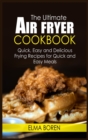 The Ultimate Air Fryer Cookbook : Quick, Easy and Delicious Frying Recipes for Quick and Easy Meals - Book