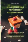 Le 50 Ricette Su Dolci Torte E Dessert Vegetariani Italiani : L'ultimo libro di cucina sulle 50 ricette di dessert piu popolari dei vegetariani, dai biscotti alle torte fino al gelato. Se ami i dolci - Book