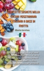 Le Ricette Segrete Della Cucina Vegetariana Italiana a Base Di Frutta : Un ricettario da non perdere per gli amanti della cucina vegetariana, tutte le piu golose ricette di frutta che vi permetteranno - Book