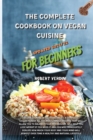 The Complete Cookbook on Vegan Cuisine Updated 2021/22 for Beginners : Vegan Cooking in all its nuances, a complete collection of all the most famous recipes that will allow you to balance your metabo - Book