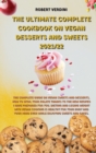 The Ultimate Complete Cookbook on Vegan Desserts and Sweets 2021/22 : The complete guide on Vegan Sweets and Desserts, how to spoil your palate thanks to the new recipes I have prepared for you. Dieti - Book