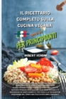 Il Ricettario Completo Sulla Cucina Vegana Aggiornata 2021/22 Per Principianti : Vegan Cooking in all its nuances, a complete collection of all the most famous recipes that will allow you to balance y - Book