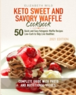 Keto Sweet and Savory Waffle Cookbook : 50 Quick and Easy Ketogenic Waffle Recipes Low-Carb to Help Live Healthier. Complete Guide With Photo and Nutritional Values. - Book