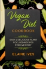 Vegan Diet Cookbook : Easy And Delicious Plant Focused Recipes For Everyday - Book