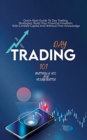 Day Trading 101 : Quick Start Guide To Day Trading Strategies. Build Your Financial Freedom With Limited Capital And Without Prior Knowledge - Book