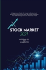 Stock Market 2021 : A Beginners Guide To Invest In Stocks And Build Passive Income. Step By Step Strategies And Risk Management To Maximize Profit - Book