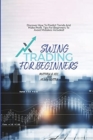 Swing Trading For Beginners : Discover How To Predict Trends And Make Profit. Tips For Beginners To Avoid Mistakes Included! - Book