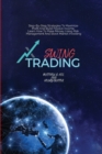 Swing Trading : Step-By-Step Strategies To Maximize Profit And Build Passive Income, Learn How To Make Money Using Risk Management And Stock Market Investing - Book