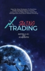 Swing Trading : Step-By-Step Strategies To Maximize Profit And Build Passive Income, Learn How To Make Money Using Risk Management And Stock Market Investing - Book