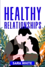 Healthy Relationships : How to Deal with Jealousy and Attachment in Love, Overcome Conflict and Anxiety, Insecurity & Negative Thinking and improve the Couple Communication. - Book