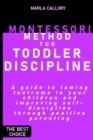 Montessori Method for Toddler Discipline : A guide to taming tantrums in your children and improving self-discipline through positive parenting. - Book
