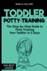 Toddler Potty-Training : The Step-by-Step Guide to Potty Training Your Toddler in 3 Days - Book