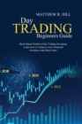 Day Trading Beginners Guide : Short-Smart Guide to Day Trading Investing. Learn how to Achieve your Financial Freedom with Short Time - Book