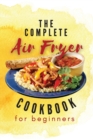 The Complete Air Fryer Cookbook For Beginners - Book