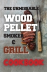 The Unmissable Wood Pellet Smoker & Grill Cookbook - Book