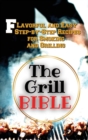 The Grill Bible : Flavorful and Easy Step-by-Step Recipes for Smoking and Grilling - Book