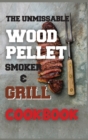 The Unmissable Wood Pellet Smoker & Grill Cookbook - Book