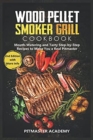 Wood Pellet Smoker Grill Cookbook : Mouth-Watering and Tasty Step-by-Step Recipes to Make You a Real Pitmaster - Book