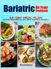Bariatric Air Fryer Cookbook 2021 : 250 Easy and Delicious Recipes to Enjoy the Crispness and Keep the Weight Off + 14-Day Meal Plan - Book