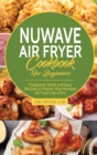 Nuwave Air Fryer Cookbook for Beginners : Foolproof, Quick and Easy Recipes to Master Your Nuwave Air Fryer Like a Pro - Book