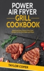 Power Air Fryer Grill Cookbook : Quick and Easy Power Xl Air Fryer Recipes to Fry, Grill, Bake and Roast - Book