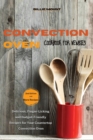 Convection Oven Cookbook for Newbies : Delicious, Finger-Licking and Budget-Friendly Recipes for Your Countertop Convection Oven - Book