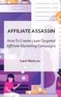 Affiliate Assassin : Create Laser Targeted Affiliate Marketing Campaigns - Book