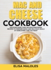 Mac and Cheese Cookbook : Discover More Than 100 Mouthwatering Recipes To Prepare Quick and Delicious Meals at Home Every Time You Want - Book