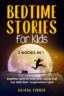 Bedtime Stories for Kids (2 Books in 1) : Bedtime tales for kids with values that can hold their imaginations open. !! - Book