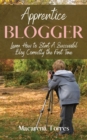Apprentice Blogger : Learn How to Start A Successful Blog Correctly the First Time - Book