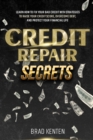 Credit Repair Secrets : Learn How to Fix Your Bad Credit with Strategies to Raise Your Credit Score, Overcome Debt, and Protect Your Financial Life - Book