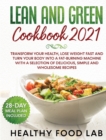 Lean and Green Cookbook 2021 : Transform Your Health, Lose Weight Fast and Turn Your Body into a Fat-Burning Machine with a Selection of Delicious, Simple and Wholesome Recipes 28-Day Meal Plan Includ - Book