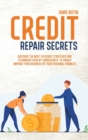 Credit Repair Secrets : Discover The Most Efficient Strategies And Techniques Used By Consultants To Finally Improve Your Business Or Your Personal Finances - Book